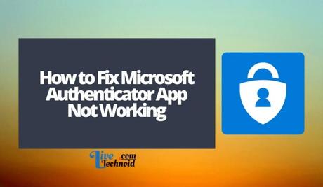 How to Fix Microsoft Authenticator App Not Working