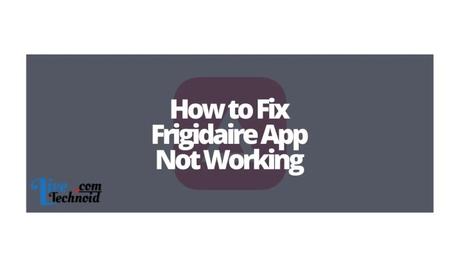 How to Fix Frigidaire App Not Working