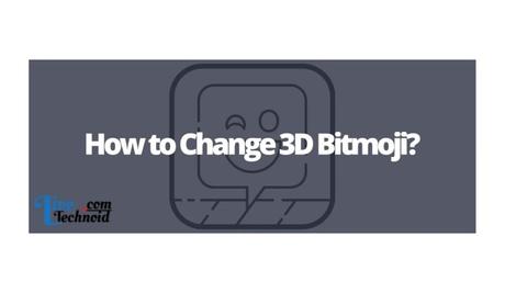 How to Change 3D Bitmoji? How to Change 3D Bitmoji?