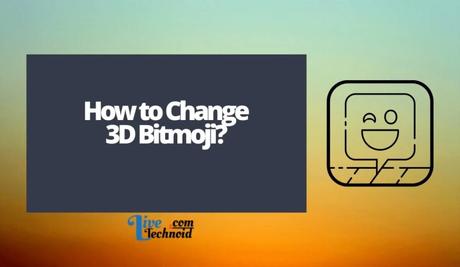 How to Change 3D Bitmoji? How to Change 3D Bitmoji?