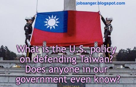 What Is U.S. Policy? Would We Defend Taiwan Or Not?