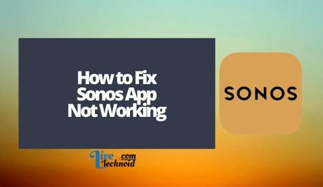 How to Fix Sonos App Not Working