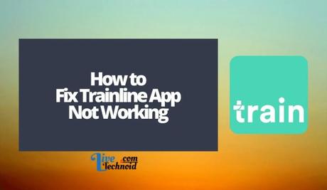 How to Fix Trainline App Not Working
