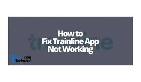 How to Fix Trainline App Not Working