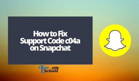 How to Fix Support Code c04a on Snapchat