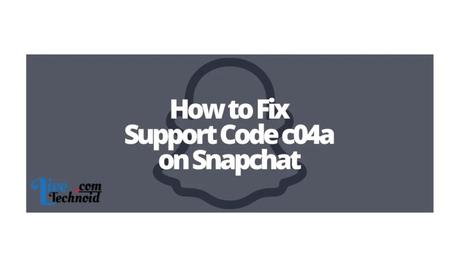 How to Fix Support Code c04a on Snapchat