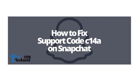 How to Fix Support Code c14a on Snapchat