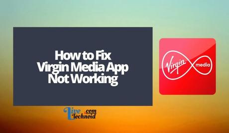 How to Fix Virgin Media App Not Working