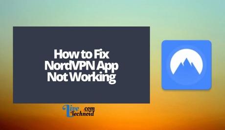 How to Fix NordVPN App Not Working