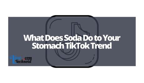 What Does Soda Do to Your Stomach TikTok Trend