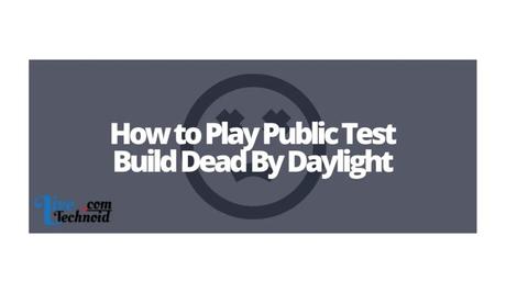 How to Play Public Test Build Dead By Daylight