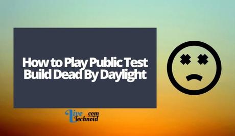 How to Play Public Test Build Dead By Daylight