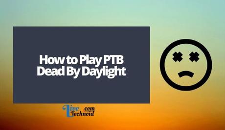 How to Play PTB Dead By Daylight