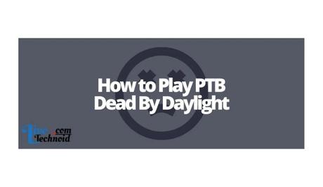 How to Play PTB Dead By Daylight