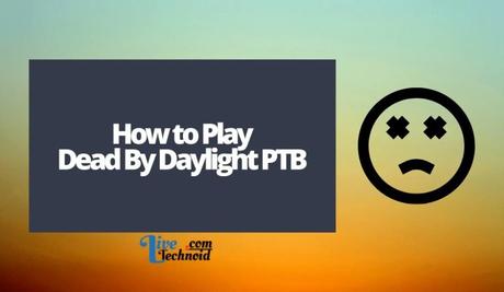 How to Play Dead By Daylight PTB