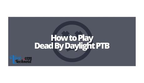 How to Play Dead By Daylight PTB