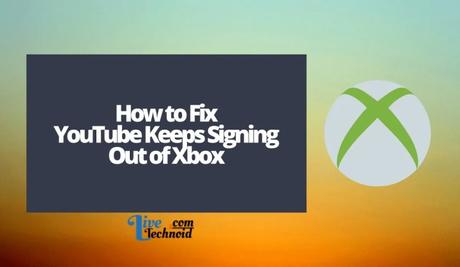 How to Fix YouTube Keeps Signing Out of Xbox