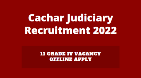 Cachar Judiciary Recruitment 2022 – 11 Grade IV Vacancy, Offline Apply