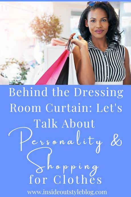 Behind the Dressing Room Curtain: Let’s Talk About Personality and Shopping for Clothes