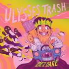 Dez Dare: Ulysses Trash