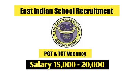 East Indian School Biswanath Chariali Recruitment | Apply For PGT and TGT Vacancy