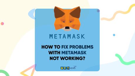 How to Fix Problems With MetaMask Not Working