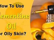 Clementine Oily Skin?