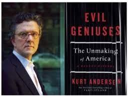 “Evil Geniuses – The Unmaking of America – A Recent History”