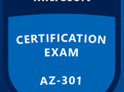 What Else Should Know About Microsoft AZ-301 Exam Practice Tests?