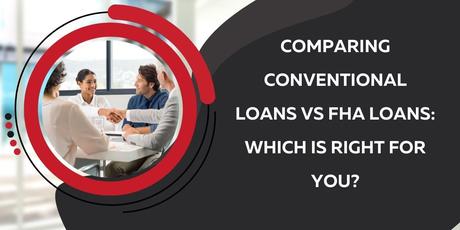 Comparing Conventional Loans vs FHA Loans: Which is Right for You? Comparing Conventional Loans vs FHA Loans: Which is Right for You?