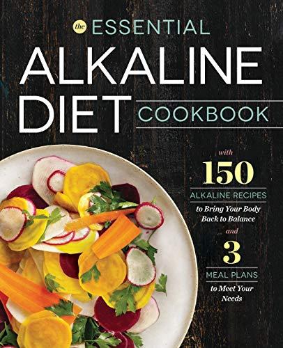 The Essential Alkaline Diet Cookbook: 150 Alkaline Recipes to Bring Your Body Back to Balance