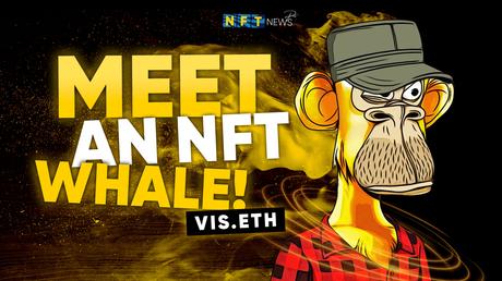 Meet an NFT whale Interview with Vis eth