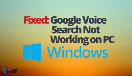 Fixed: Google Voice Search Not Working on PC