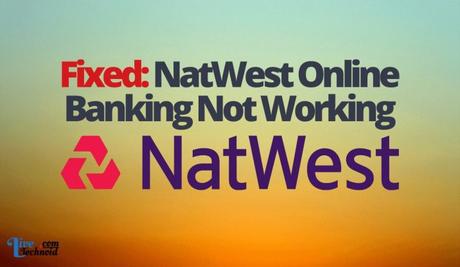 Fixed: NatWest Online Banking Not Working Fixed: NatWest Online Banking Not Working