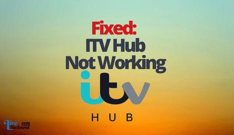 Fixed: ITV Hub Not Working Fixed: ITV Hub Not Working