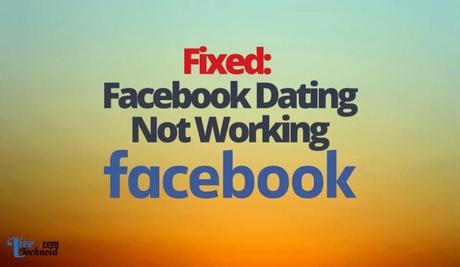 Fixed: Facebook Dating Not Working Fixed: Facebook Dating Not Working