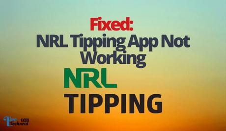 Fixed: NRL Tipping App Not Working Fixed: NRL Tipping App Not Working