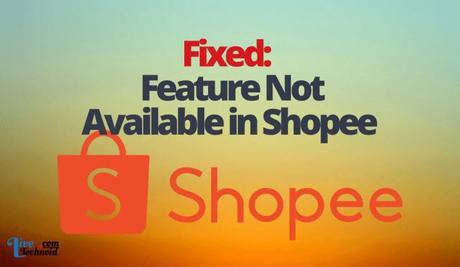 Fixed: Feature Not Available Shopee