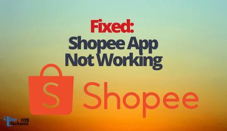 Fixed: Shopee App Not Working Fixed: Shopee App Not Working