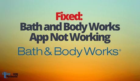 Fixed: Bath and Body Works App Not Working Fixed: Bath and Body Works App Not Working