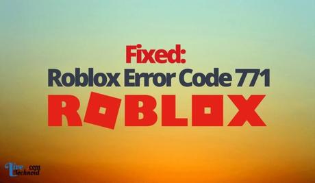 Fixed: Roblox Error Code 771
