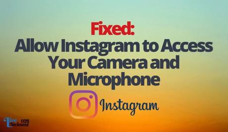 Fixed: Allow Instagram to Access Your Camera and Microphone Fixed: Allow Instagram to Access Your Camera and Microphone