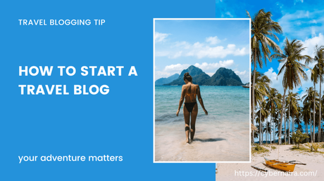 How to Start a Travel Blog – Step by Step Guide How to Start a Travel Blog – Step by Step Guide
