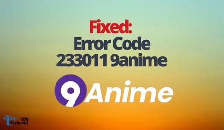 Fixed: Error Code 233011 9anime Fixed: Error Code 233011 9anime