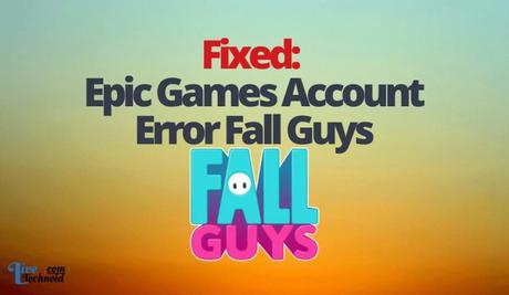 Fixed: Epic Games Account Error Fall Guys
