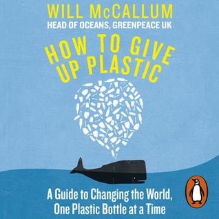 How to Give Up Plastic by Will McCallum: a review and my own efforts to reduce plastic waste