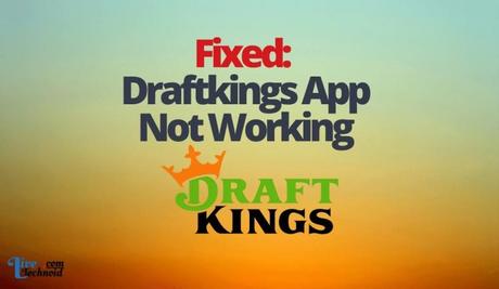 Fixed: Draftkings App Not Working Fixed: Draftkings App Not Working