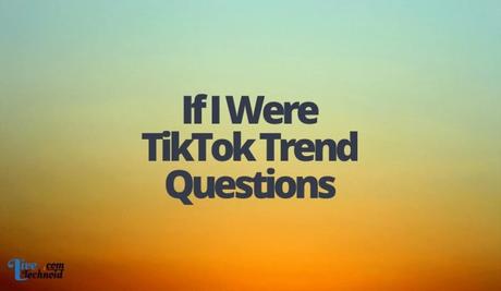 If I Were TikTok Trend Questions