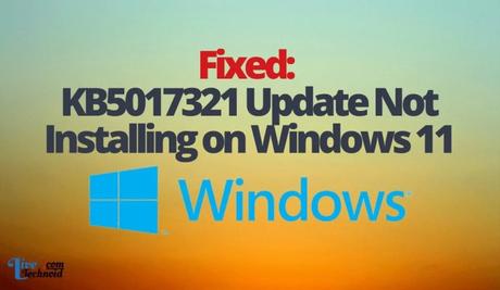 Fixed: KB5017321 Update Not Installing on Windows 11 Fixed: KB5017321 Update Not Installing on Windows 11
