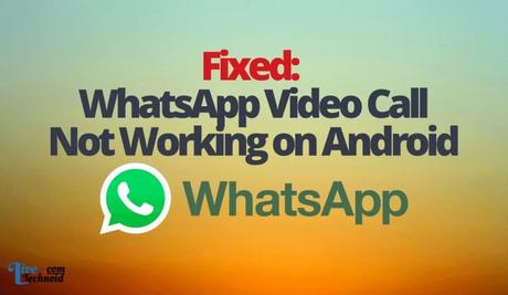 Fixed: WhatsApp Video Call Not Working on Android